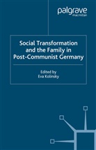 E. Kolinsky, Eva Kolinsky, Kolinsky, E Kolinsky, E. Kolinsky, Eva Kolinsky - Social Transformation and the Family in Post-Communist Germany