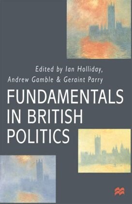 Andrew Gamble, Ian Holliday, Ian (Professor of Public Policy Holliday, Geraint Parry, Andre Gamble, … - Fundamentals in British Politics