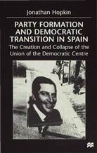 Hopkin, J Hopkin, J. Hopkin, Jonathan Hopkin - Party Formation and Democratic Transition in Spain