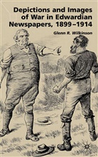 G Wilkinson, G. Wilkinson, Glenn R. Wilkinson, WILKINSON GLENN R - Depictions and Images of War in Edwardian Newspapers 1899-1914