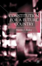 M Bailey, M. Bailey, Martin J. Bailey, Martin J. Bailey, Tideman, N Tideman... - Constitution for a Future Country