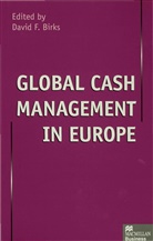 David F. Birks, BIRKS DAVID F, David F Birks, David F. Birks, Davi F Birks, David F Birks - Global Cash Management in Europe