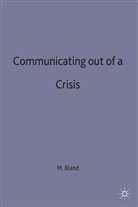 BLAND, Michael Bland - Communicating Out of a Crisis