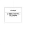 David Byrne, David (Reader in Sociology and Social Polic Byrne, David (Reader in Sociology and Social Policy Byrne, David (University of Durham) Byrne - Understanding the Urban