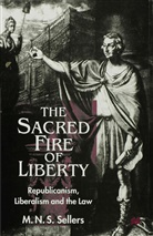 M Sellers, M. Sellers, M. N. S. (Professor of Law and Sellers, Mortimer N. S. Sellers, Mortimer N.S. Sellers - Sacred Fire of Liberty