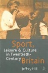Jeffrey Hill, Hill Jeffrey - Sport, Leisure and Culture in Twentieth-Century Britain