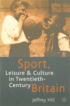Jeffrey Hill - Sport, Leisure and Culture in Twentieth-Century Britain