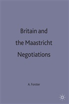 Forster, A Forster, A. Forster, Anthony Forster, Anthony (Lecturer in Politics Forster - Britain and the Maastricht Negotiations