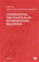 Michi Neufeld Ebata, EBATA MICHI NEUFELD BEVERLEY BO, Ebata, M Ebata, M. Ebata, Michi Ebata... - Confronting the Political in International Relations