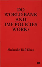 S Khan, S. Khan, Shah Rukh Rafi (Executive Director Khan, Shaheer Ed. Khan, Shahrukh Rafi Khan - Do World Bank and Imf Policies Work?