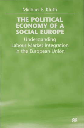 Kluth, M Kluth, M. Kluth, Michael F. Kluth, Michael F. (Associate Professor o Kluth - Political Economy of a Social Europe Understanding Labour Market Integration in the European Union