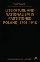 S Eile, S. Eile, Stanislaw Eile - Literature and Nationalism in Partitioned Poland, 1795-1918