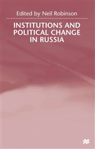 Robinson, Neil Robinson, Robinson Neil, Robinson, N Robinson, N. Robinson... - Institutions and Political Change in Russia