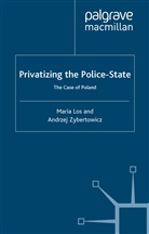 Los, Los, M Los, M. Los, Maria W. Los, Maria W. Zybertowicz Los... - Privatizing the Police-State
