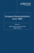 John (Senior Lecturer in British History Garrard, GARRARD JOHN SENIOR LECTURER IN, J. Garrard, John Garrard, John (Senior Lecturer in British History Garrard, Tolz... - European Democratization Since 1800