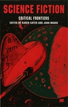 John (Senior lecturer in Literary Studies University of Luton) Moore, Karen (Lecturer in Literary Studi Sayer, Karen (Lecturer in Literary Studies Sayer, Moore, J. Moore, John Moore... - Science Fiction, Critical Frontiers
