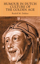 R Dekker, R. Dekker, Rudolf Dekker, Rudolf M. Dekker - Humour in Dutch Culture of the Golden Age