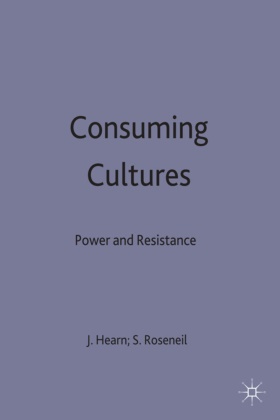 Hearn, Jeff Roseneil Hearn, Prof. Jeff Roseneil Hearn, Kenneth A Loparo, Jef Hearn, … - Consuming Cultures Power and Resistance