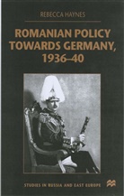 R Haynes, R. Haynes, Rebecca Haynes - Romanian Policy Towards Germany, 1936-40