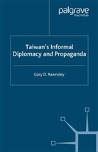 Rawnsley, G. Rawnsley, Gary D Rawnsley, Gary D. Rawnsley - Taiwan''s Informal Diplomacy and Propaganda