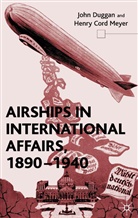 Duggan, J Duggan, J. Duggan, John Duggan, John Meyer Duggan, H Meyer... - Airships in International Affairs 1890-1940