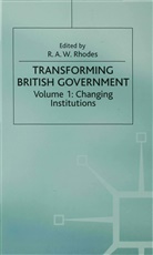Fay Rhodes, R. A. W. Rhodes, A W Rhodes, R A W Rhodes, R A W Rhodes, R. A. W. Rhodes... - Transforming British Government