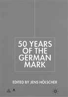 Stephen F. Frowen, Jens Holscher, HOLSCHER JENS, J. Hoelscher, J. Holscher, Jens Holscher... - Fifty Years of the German Mark