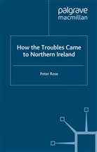 A. Ed Rose, A. Ed. Rose, P Rose, P. Rose, Peter Rose, ROSE PETER - How the Troubles Came to Northern Ireland
