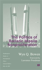 BOWEN, W Bowen, W. Bowen, Wyn Q. Bowen - Politics of Ballistic Missile Nonproliferation