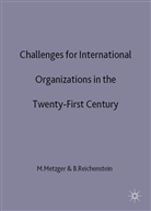 Metzger, Martina Reichenstein Metzger, METZGER MARTINA REICHENSTEIN BIR, Metzger, M Metzger, M. Metzger... - Challenges for International Organizations in the Twenty-First Century