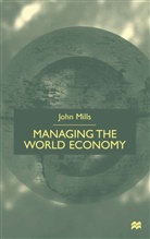 J Mills, J. Mills, John Mills, MILLS JOHN, None - Managing the World Economy