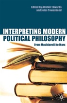 Alistair Edwards, Alistair Townshend Edwards, Jules Townshend, Alistai Edwards, Alistair Edwards, Townshend... - Interpreting Modern Political Philosophy
