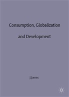 J James, J. James, Jeffrey James, Jeffrey (Professor of Development Economics James, Lloyd James - Consumption, Globalization and Development