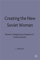 L Attwood, L. Attwood, Lynne Attwood, Lynne (Lecturer Attwood, ATTWOOD LYNNE LECTURER RUSSIAN, University of Birmingham - Creating the New Soviet Woman