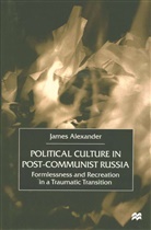 J Alexander, J. Alexander, James Alexander - Political Culture in Post-Communist Russia