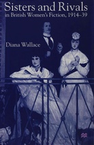 D Wallace, D. Wallace, Diana Wallace, Diana (Lecturer in English Wallace - Sisters and Rivals in British Women''s Fiction, 1914-39