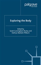 Sarah Cunnigham-Burley, S. Cunningham-Burley, Sarah Backett-Milburn Cunningham-Burley, Backett-Milburn, Backett-Milburn, K. Backett-Milburn... - Exploring the Body