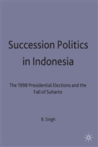 B Singh, B. Singh, Bilveer Singh, Bilveer (Associate Professor Singh, Tatla Dar Singh - Succession Politics in Indonesia