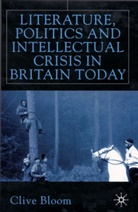 C Bloom, C. Bloom, Clive Bloom, Bloom Clive - Literature, Politics and Intellectual Crisis in Britain Today