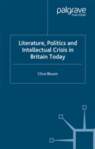 C Bloom, C. Bloom, Clive Bloom - Literature, Politics and Intellectual Crisis in Britain Today