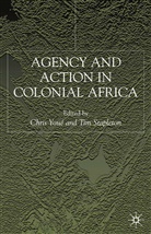 Christopher P. Stapleton Youe, STAPLETON, Stapleton, T. Stapleton, Tim Stapleton, Timothy Joseph Stapleton... - Agency and Action in Colonial Africa