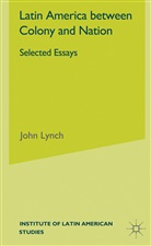 J Lynch, J. Lynch, John Lynch - Latin America Between Colony and Nation