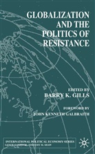 John Kenneth Galbraith, Gills, Barry K. Gills, GILLS BARRY K, Gills, B Gills... - Globalization and the Politics of Resistance
