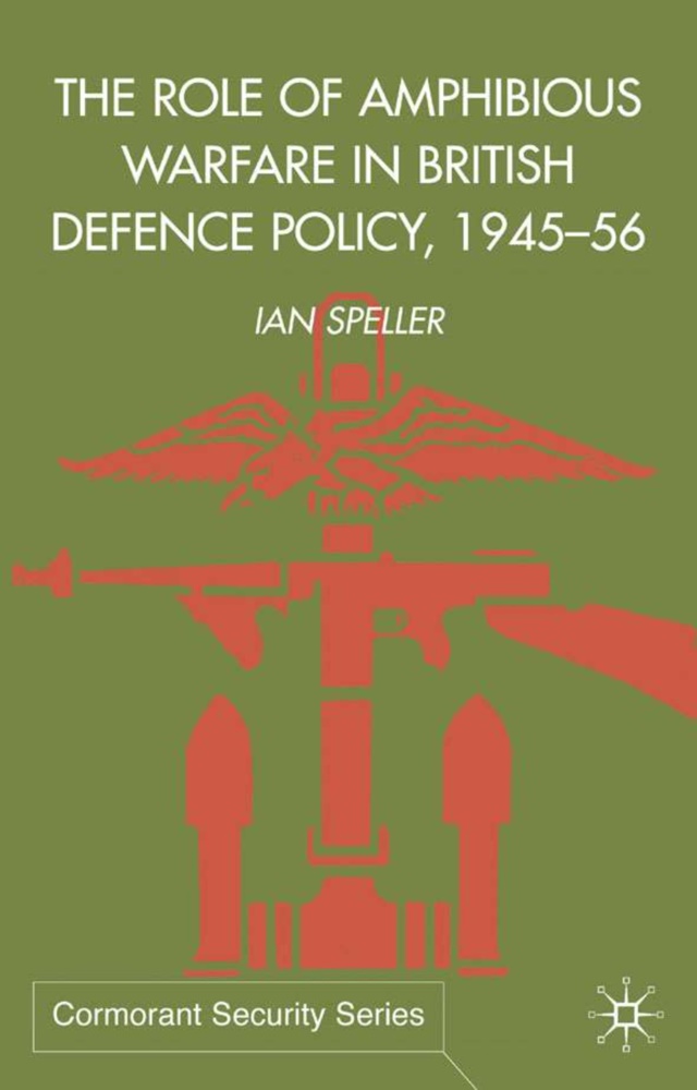 I Speller, I. Speller, Ian Speller, Speller Ian - Role of Amphibious Warfare in British Defense Policy