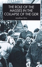 J Grix, J. Grix, Jonathan Grix - Role of the Masses in the Collapse of the Gdr