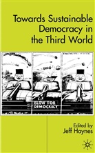 Jeff Haynes, Jef Haynes, Jeff Haynes - Towards Sustainable Democracy in the Third World