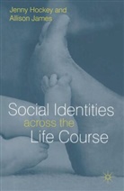 Jenn Hockey, Jennifer Lorna Hockey, Jenny Hockey, Jenny James Hockey, A James, A. James... - Social Identities Aross Life Course