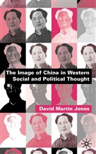 D Jones, D. Jones, David Martin Jones, Gary Jones - Image of China in Western Social and Political Thought