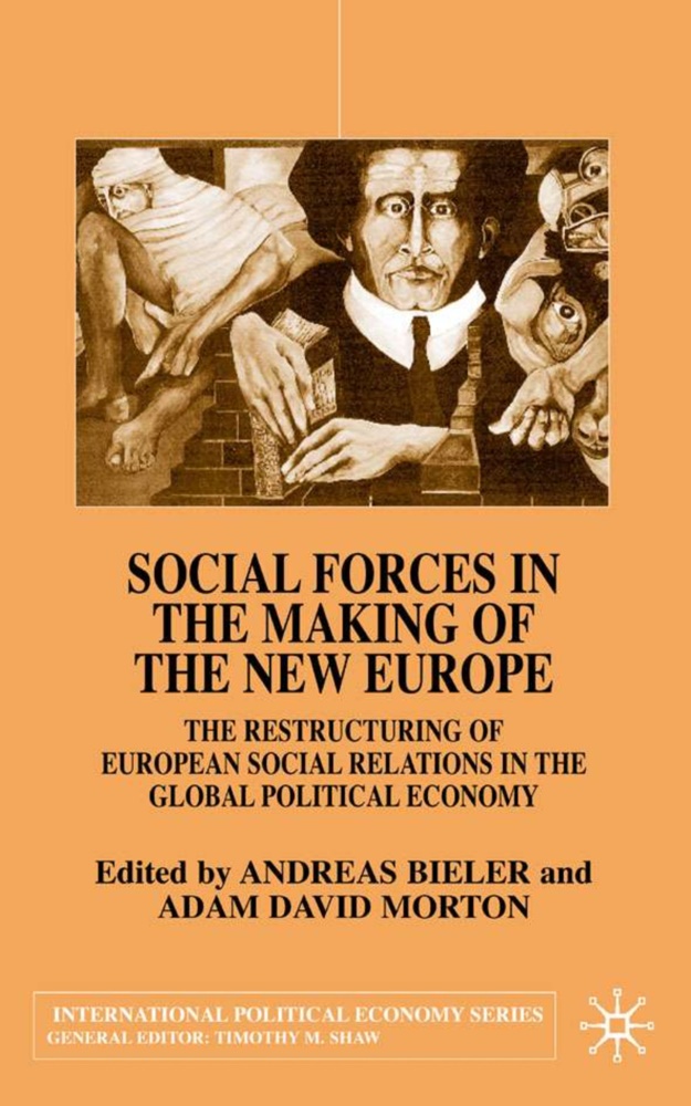 Andreas Bieler, Andreas Morton Bieler, A. Bieler, Andreas Bieler, Morton, … - Social Forces in the Making of the New Europe The Restructuring of European Social Relations in Global Political