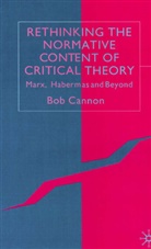 B Cannon, B. Cannon, Bob Cannon - Rethinking the Normative Content of Critical Theory
